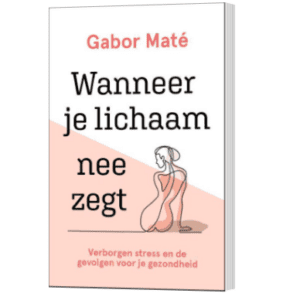 Wanneer je lichaam nee zegt - Ontdek de verwoestende impact van verborgen stress op je gezondheid door Gabor Maté