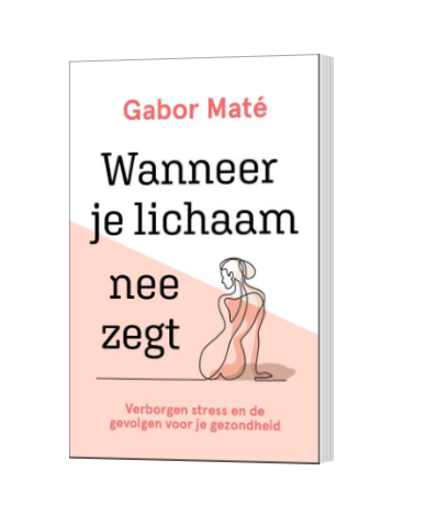 Wanneer je lichaam nee zegt - Ontdek de verwoestende impact van verborgen stress op je gezondheid door Gabor Maté